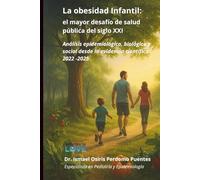 La obesidad infantil: el mayor desafío de salud pública del siglo XXI: Análisis epidemiológico, biológico y social desde la evidencia científica 2022-2025