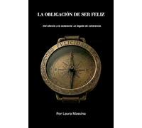 LA OBLIGACIÓN DE SER FELIZ: Del silencio a la soberanía: un legado de coherencia