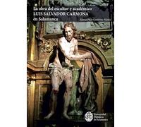 LA OBRA DEL ESCULTOR Y ACADÉMICO LUIS SALVADOR CARMONA EN SALAMANCA