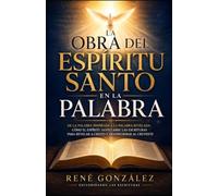 La Obra del Espíritu Santo en la Palabra: De la Palabra Inspirada a la Palabra Revelada: cómo el Espíritu Santo abre las Escrituras para revelar a ... al creyente: 22 (Colección Palabra Viva)