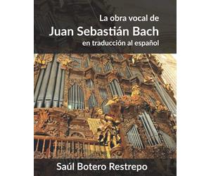 La Obra Vocal de Juan Sebastián Bach: En traducción al español