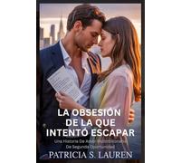 La Obsesión De La Que Intentó Escapar: Una Historia De Amor Multimillonaria De Segunda Oportunidad: 2 (Contratos De Seda Roja)
