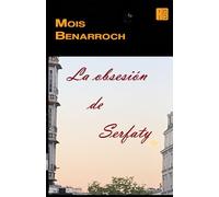 La obsesión de Serfaty: 1 (Novedades de Mois Benarroch 2025)