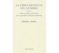 La obsolescencia del hombre: Sobre el alma en la época de la segunda revolución industrial: 1 (Ensayo)