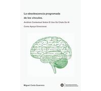 La Obsolescencia Programada De Los Vínculos: Análisis Contextual Sobre El Uso De Chats De IA Como Apoyo Emocional