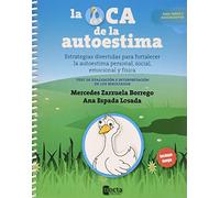 LA OCA DE LA AUTOESTIMA: Estrategias divertidas para fortalecer la autoestima personal, social, emocional y física.