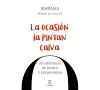 La ocasión la pintan calva: 300 historias de dichos y expresiones (F. COLECCION)