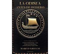 La Odisea antes de Homero: La historia real detrás del mito: Troya, el Colapso de la Edad del Bronce y el mundo perdido que inspiró a Odiseo: 1 (Antes de la Historia)