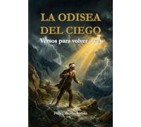 La odisea del ciego: Versos para volver a ver: Poesía terapéutica sobre salud mental, resiliencia emocional y la búsqueda de paz tras la crisis