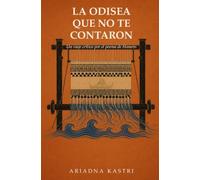La Odisea que no te contaron: Un viaje por el poema de Homero con sus mujeres en el centro (Los clásicos que no te contaron)