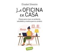 La oficina en casa: Claves para crear un ambiente saludable y creativo para tu cerebro (Salud)