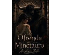La Ofrenda del Minotauro: Romance oscuro y fantasía adulta de deseo prohibido, cautiverio y pasión en un laberinto ancestral (Dark Romance: Hombres ... Peligrosa y Erotismo Psicológico Intenso)