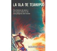 LA OLA DE TEAHUPOO: una historia de amor y de enigma sobre la ola más peligrosa del mundo