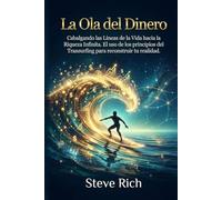 La Ola del Dinero: Cabalgando las Líneas de la Vida hacia la Riqueza Infinita. El uso de los principios del Transurfing para reconstruir tu realidad. (Transurfing - Libros Clave)