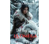 La Omega del Rey Lycan: Un Romance Prohibido de Hombres Lobo: Traición, Poder y la Lucha por la Supervivencia de la Omega Rechazada en un Reino de Secretos Lycanos