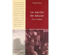 La opci n de educar: Ética y pedagogía: 40 (Recursos)