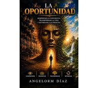 LA OPORTUNIDAD: DESPERTAR LA CONCIENCIA, TRANSFORMAR LA VIDA Y RETORNAR A LO ESENCIAL
