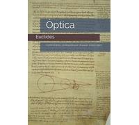 La Óptica de Euclides: Comentada y prologada por Joaquín Vidal López (Historia de la Óptica)