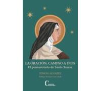 La Oracion Camino A Dios: El Pensamiento De Santa Teresa