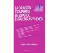 La oración compuesta en español nexos y estructuras | María Pilar Garcés