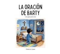 La oracion de Barty: Una guía para orar