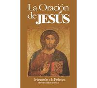 LA ORACIÓN DE JESÚS: iniciación a la Práctica: 1 (Oración del Corazón)
