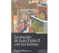 La oración de Juan Pablo II con los salmos | Gloria Heras Oliver, A. Emma Sopeña Balordi Y Otros
