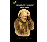 LA ORACIÓN DE SANACIÓN MÁS PODEROSA Inspirada en la Vida e Intercesión de SAN PADRE PÍO: Con Reflexiones, Novena y Guía Pastoral (Invoking Divine Grace Novena Series: The Power of Novenas)