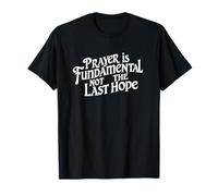 La oración es fundamental, no la última esperanza. Cita de fe Camiseta