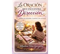La Oración que Encuentra Dirección: Alinea tu oración. Camina con certeza.