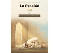 La Oración (Salah): Aprender la Namaz para principiantes - recitar toda la oración en árabe sin saber leer la escritura árabe · Paso a paso con imágenes, para mujeres y hombres (hanafí)