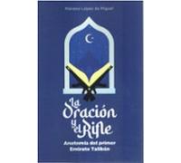 La Oración Y El Rifle. Anatomía Del Primer Emirato Talibán