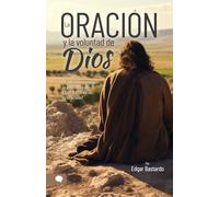 LA ORACION Y LA VOLUNTAD DE DIOS: Una reflexión teológica sobre nuestras oraciones y la voluntad de Dios