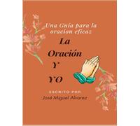 La Oración y Yo: Una guía para la oración eficaz