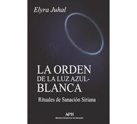 La Orden de la Luz Azul-Blanca: Rituales de Sanación Siriana