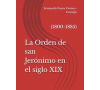 La Orden de san Jerónimo en el siglo XIX: (1800-1885)