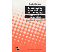 La Ordenación Constitucional de la Economía: del Estado Regulador Al Estado Garante: Del Estado regulador al Estado garante / From the regulatory State to the guarantor State (Politica Y Derecho)
