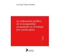 La ordenación jurídica de la incapacidad permanente en el trabajo por cuenta ajena.
