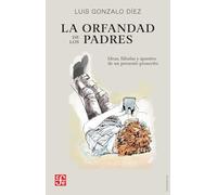La orfandad de los padres: Ideas, fábulas y apuntes de un presente proscrito (Tezontle)