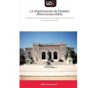 La Organización de Estados Americanos (OEA): El Organismo Intergubernamental de Cooperación Internacional Hemisférica Americana