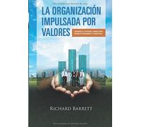 La Organización Impulsada Por Valores: Liberando el potencial humano para maximizar rendimiento y beneficios. by Richard Barrett(2016-10-05)