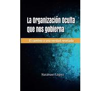 La Organización Oculta que nos gobierna: el camino a una verdad revelada
