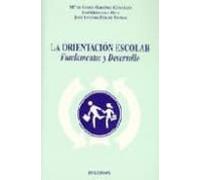 La Orientacion Escolar: Fundamentos Y Desarrollo