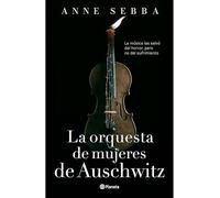 La orquesta de mujeres de Auschwitz (Novela histórica) / The Women's Orchestra of Auschwitz (A Historical Novel)