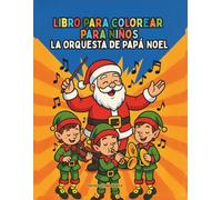 La Orquesta de Papá Noel: Dibujos para colorear fáciles y atrevidos para los más pequeños, ambiente navideño, encantadores elfos como músicos.