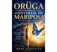 LA ORUGA NO SABE QUE SE VA A CONVERTIR EN MARIPOSA: Un viaje de transformación, procesos invisibles y propósito eterno (Escuela del Espíritu)