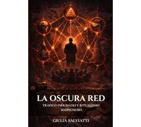 La Oscura Red: Tráfico Inhumano y Ritualismo Sospechoso