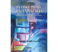 LA OSCURIDAD DE LA EXISTENCIA | Antonio Trujillo García