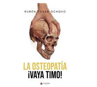 La osteopatía: ¡Vaya timo! (SIN COLECCION)