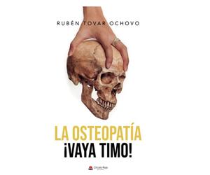 La osteopatía: ¡Vaya timo! (SIN COLECCION)